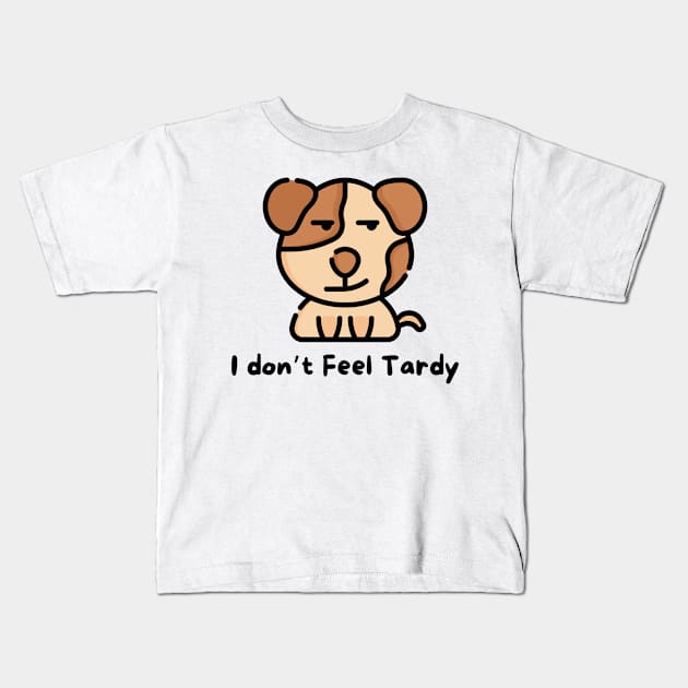 I Don't Feel Tardy Kids T-Shirt by dudelinart